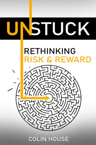 Unstuck Rethinking Risk & Reward