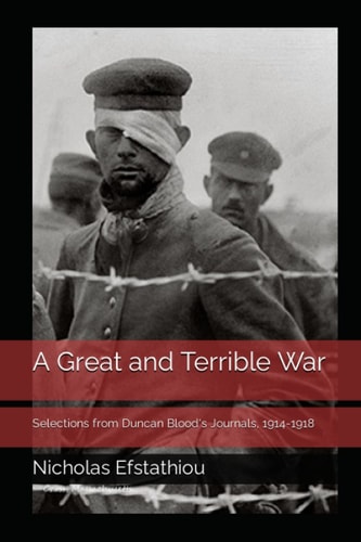 A Great and Terrible War Selections from Duncan Blood's Journals, 1914-1918