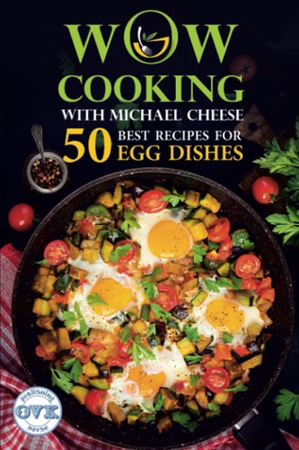 50 Best Recipes for Egg Dishes WOW-COOKING With Michael Cheese