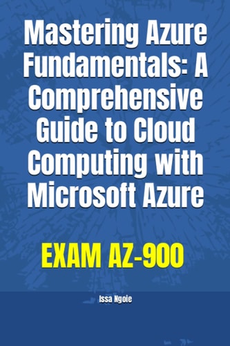 Mastering Azure Fundamentals A Comprehensive Guide to Cloud Computing with Microsoft Azure