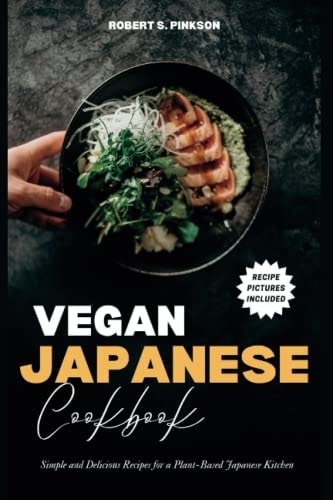 Vegan Japanese Cookbook Simple and Delicious Recipes for a Plant-Based Japanese Kitchen