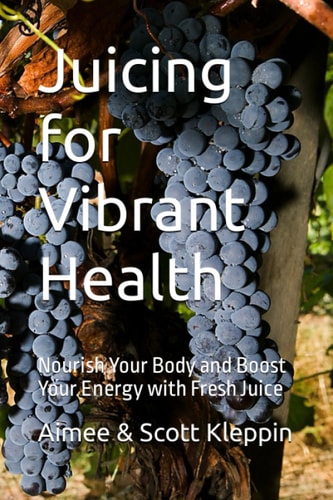 Juicing for Vibrant Health Nourish Your Body and Boost Your Energy with Fresh Juice