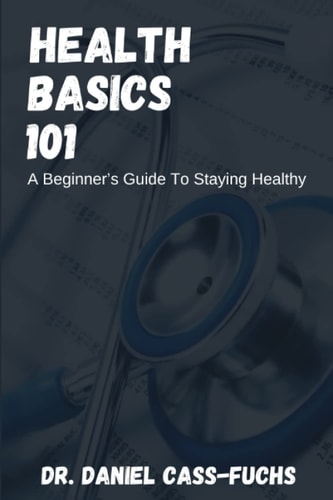 Health Basics 101 A Beginner's Guide To Staying Healthy