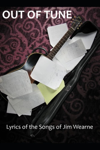 Out Of Tune Lyrics of the Songs of Jim Wearne