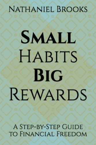 Small Habits, Big Rewards A Step-by-Step Guide to Financial Freedom