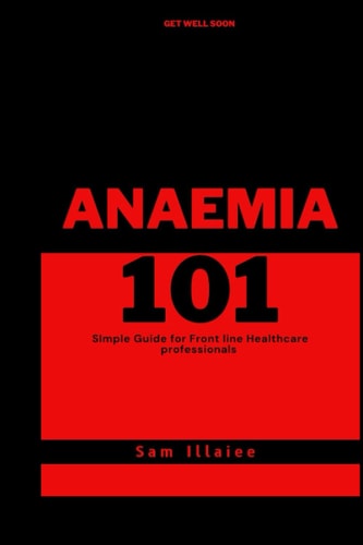 Anaemia 101 Simple Guide for Healthcare Professionals