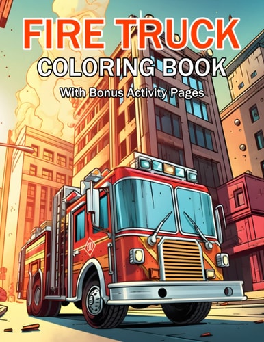Fire Truck Coloring Book With Bonus Activity Pages