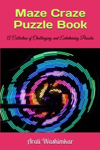 Maze Craze Puzzle Book A Collection of Challenging and Entertaining Puzzles