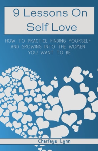 9 Lessons On Self Love How To Practice Finding Yourself And Growing Into The Woman You Want To Be