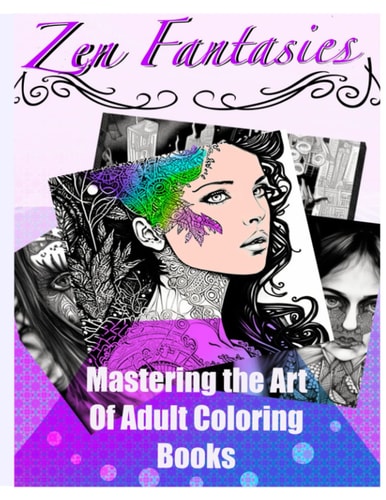 Zen Fantasies Mastering the Art of Adult Coloring Books