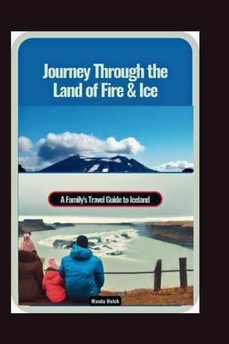 Journey Through the Land of Fire & Ice A Family's Travel Guide to Iceland