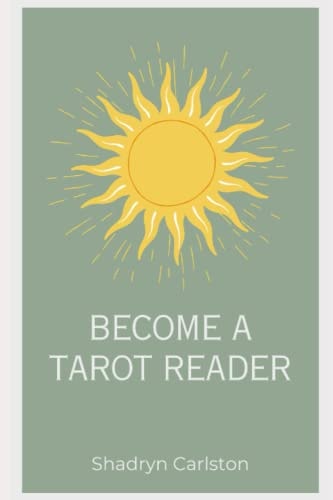 Become a Tarot Reader Learn to Read the Tarot and Start Your Own Business!