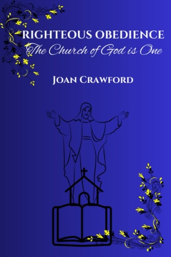 Righteous Obedience The Church of God is One