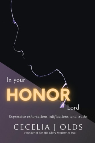 In Your Honor Lord Inspirational Writings Expressing Exhortations, Edifications and Truth