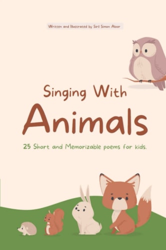 Singing With Animals 25 Short and Memorizable Poems for Kids.