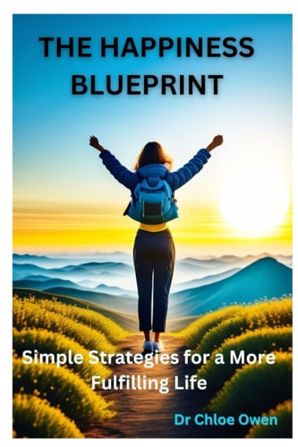 The Happiness Blueprint Simple Strategies for a More Fulfilling Life