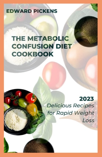 The Metabolic Confusion Diet Cookbook Delicious and Nutrient-Dense Recipes for Boosting Metabolism