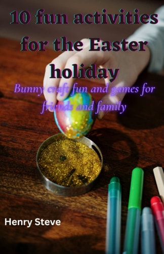10 Fun Activities for the Easter Holiday Bunny Craft Fun and Games for Friends and Family