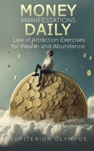 Money Manifestations Daily Law of Attraction Exercises for Wealth and Abundance