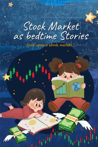 Stock Market as Bedtime Stories Once Upon a Stock Market.....