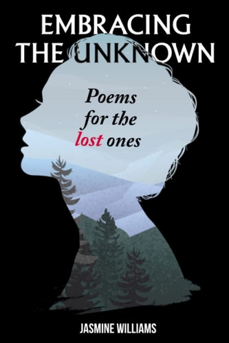 Embracing the Unknown Poems for the Lost Ones