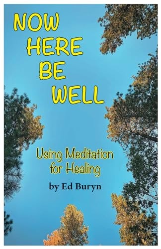 Now Be Here Well Using Meditation for Healing