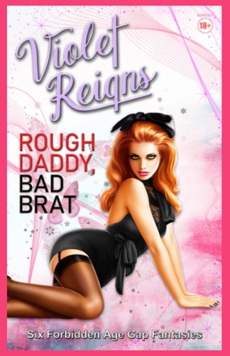 Rough Daddy, Bad Brat Six Forbidden Age Gap Fantasies