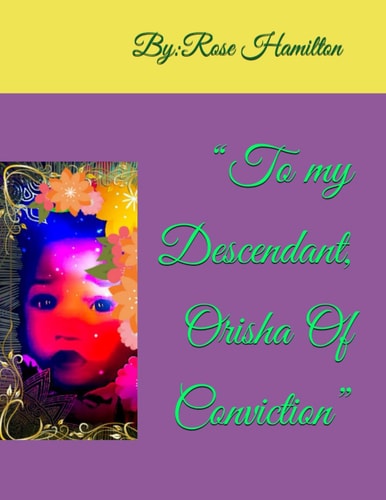 "To My Descendant, Orisha Of Conviction"