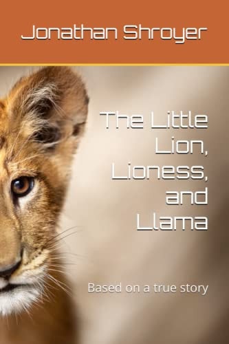 The Little Lion, Lioness, and Llama Based on a True Story