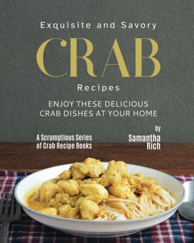Exquisite and Savory Crab Recipes Enjoy These Delicious Crab Dishes at Your Home