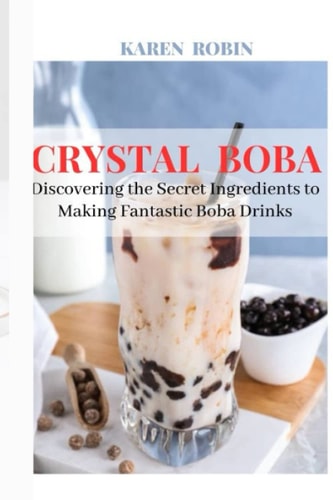 Crystal Boba Discovering the Secret Ingredients to Making Fantastic Boba Drinks