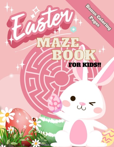 Easter Maze Book For Kids Puzzle Book For Kids Ages 4 to 8. 60 Mazes +Bonus Coloring Pages, 8.5 X 11. 69 Pages.