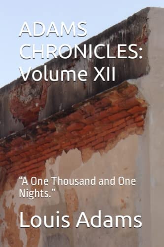 Adams Chronicles Volume XII: "A One Thousand and One Nights."