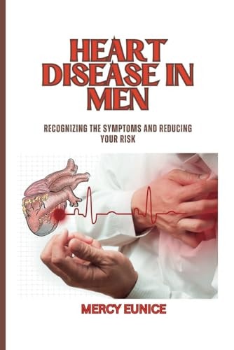 Heart Disease in Men Recognizing The Symptoms And Reducing Your Risk