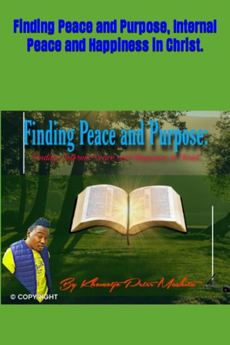 Finding Peace and Purpose, Internal Peace and Happiness in Christ.
