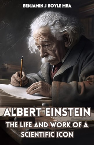 ALBERT EINSTEIN The Life and Work of a Scientific Icon