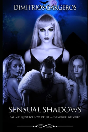 Sensual Shadows Darian's Quest for Love, Desire, and Passion Unleashed