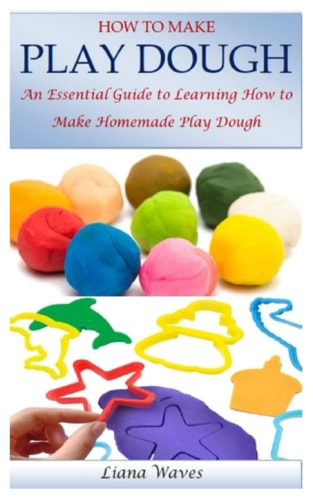 How to Make Play Dough An Essential Guide to Learning How to Make Homemade Play Dough