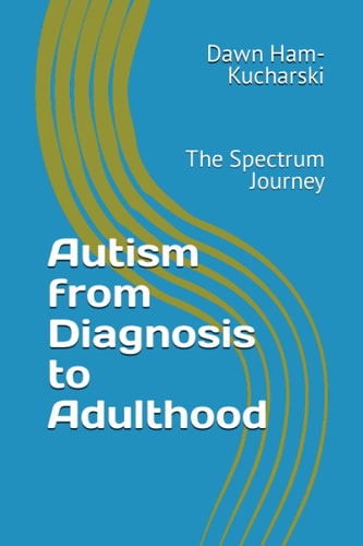 Autism from Diagnosis to Adulthood The Spectrum Journey