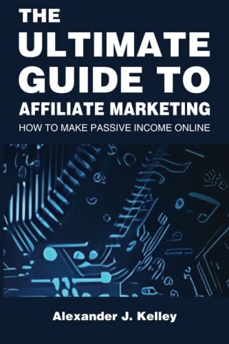 The Ultimate Guide to Affiliate Marketing How to Make Passive Income Online