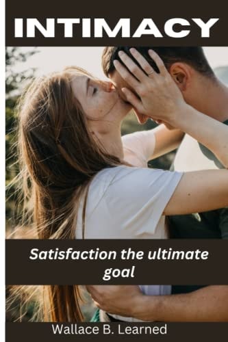 Intimacy Satisfaction the Ultimate Goal