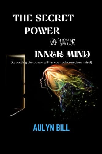The Secret Power of Your Inner Mind Accessing the Power Within Your Subconscious Mind