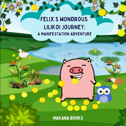 Felix's Wondrous Lilikoi Journey A Manifestation Adventure