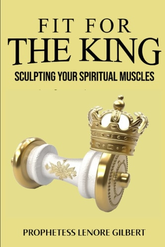 Fit For The King Sculpting Your Spiritual Muscles