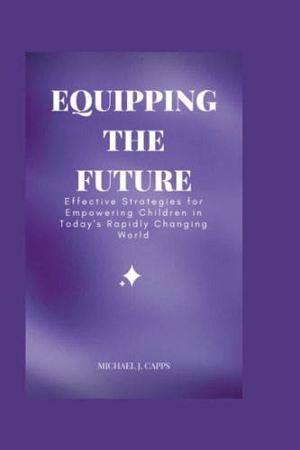 Equipping the Future Effective Strategies for Empowering Children in Today's Rapidly Changing World