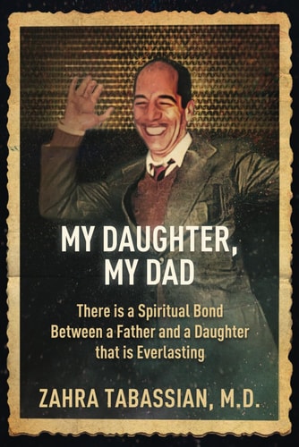 My Daughter, My Dad There is a Spiritual Bond Between a Father and a Daughter that is Everlasting
