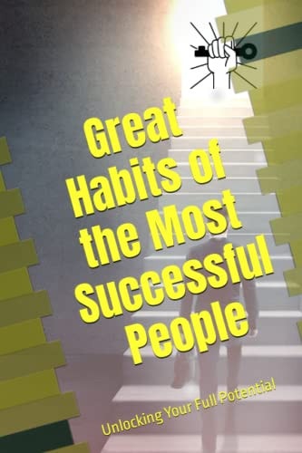 Great Habits of the Most Successful People Unlocking Your Full Potential