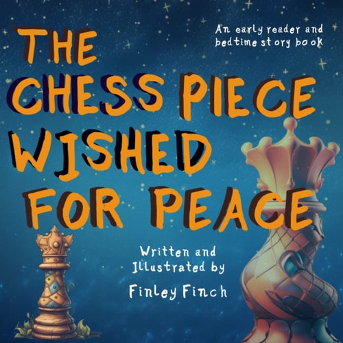 The Chess Piece Wished For Peace A Finley Finch Early Reader and Bedtime Storybook