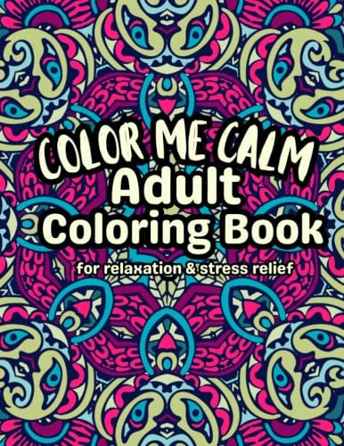 Color Me Calm Adult Coloring Book Relax De-stress And Unwind