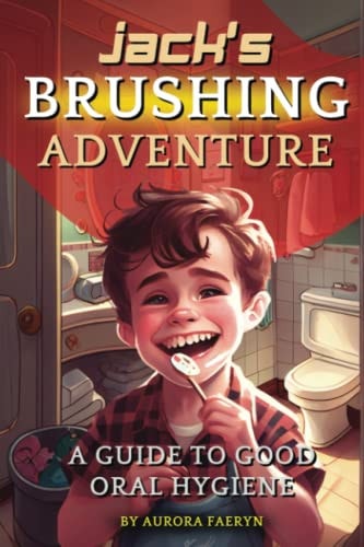 Jack's Brushing Adventure A Guide to Good Oral Hygiene